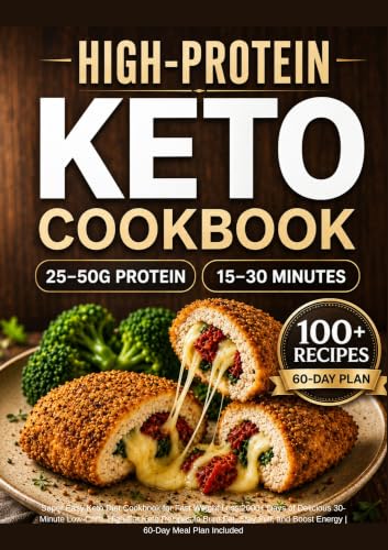 High-Protein Keto: 100 Quick, Budget-Friendly High-Protein Low-Carb Recipes to Lose Stubborn Belly Fat, Preserve Lean Muscle, and Stay Full Longer — Includes a 60-Day Meal Plan
