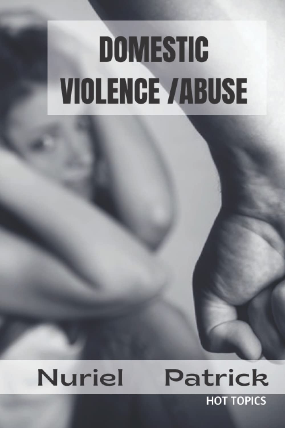 DOMESTIC VIOLENCE AND ABUSE IN RELATIONSHIPS: Understanding domestic violence, Recognising the signs of abuse, why people stay in abusive relationships, how it impacts children, how to move on