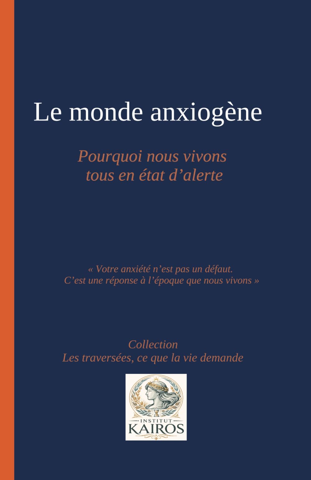 LE MONDE ANXIOGÈNE. Pourquoi nous vivons tous en état d'alerte: Votre anxiété n'est pas un défaut. C'est une réponse à l'époque que nous vivons. (Les traversées, ce que la vie demande)
