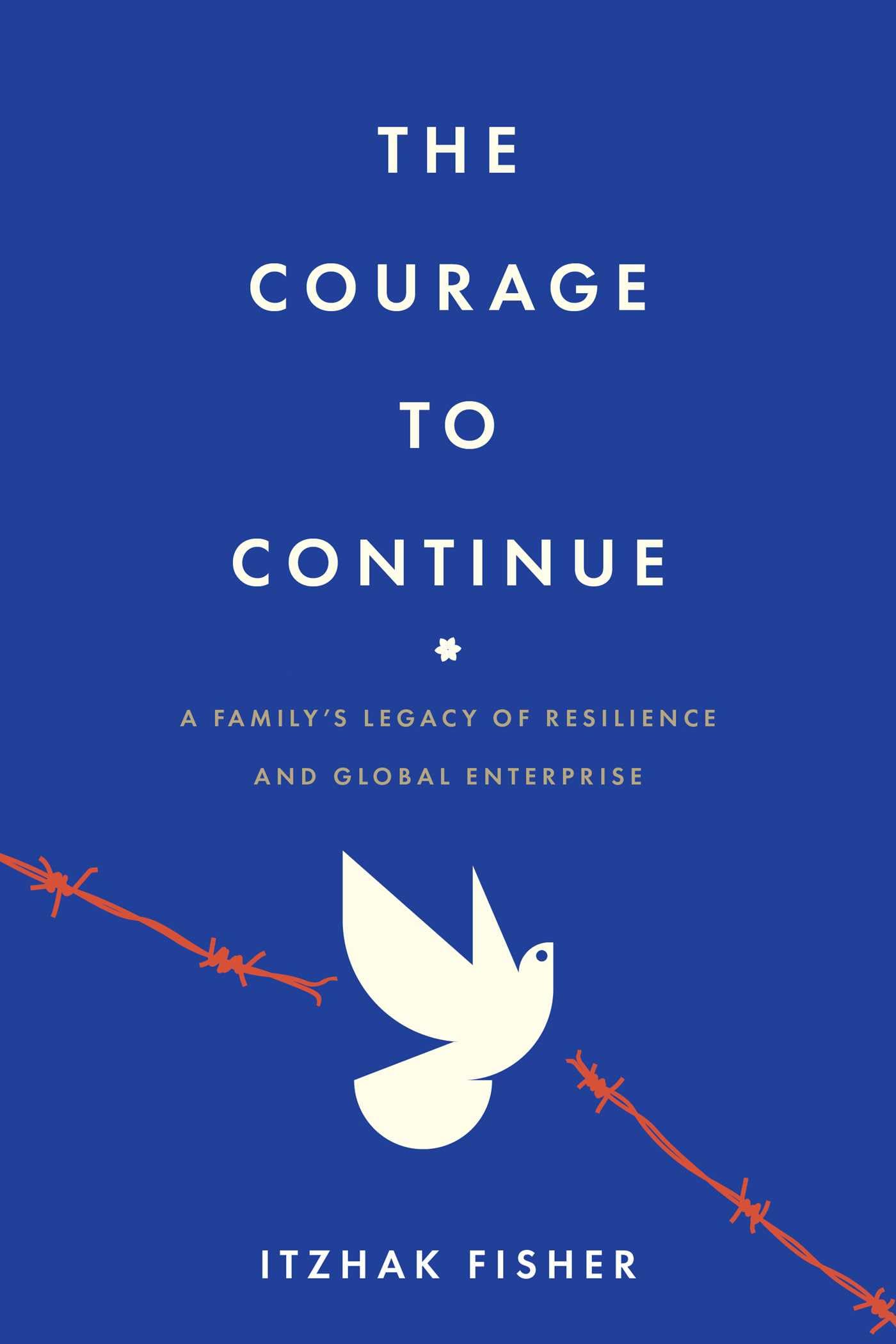 The Courage to Continue: A Family's Legacy of Resilience and Global Enterprise