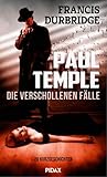 Paul Temple – Die verschollenen Fälle: 20 Kurzgeschichten - Francis Durbridge Übersetzer: Georg Pagitz 