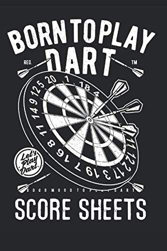  Born to play dart: Darts Scorekeeping logbook  100 pages,  8.25 * 6 inchs  301 ,501 , Cricket