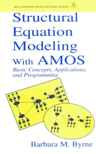 Structural Equation Modeling With AMOS: Basic Concepts, Applications, and Programming