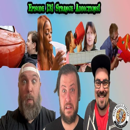 #131 Strange Addictions!