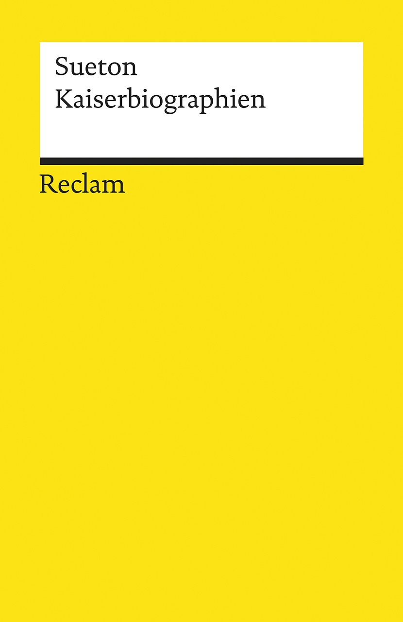 Kaiserbiographien. Gesamtausgabe: Sueton – von Caesar bis Domitian; die ersten zwölf römischen Herrscher – 19284 (Reclams Universal-Bibliothek)