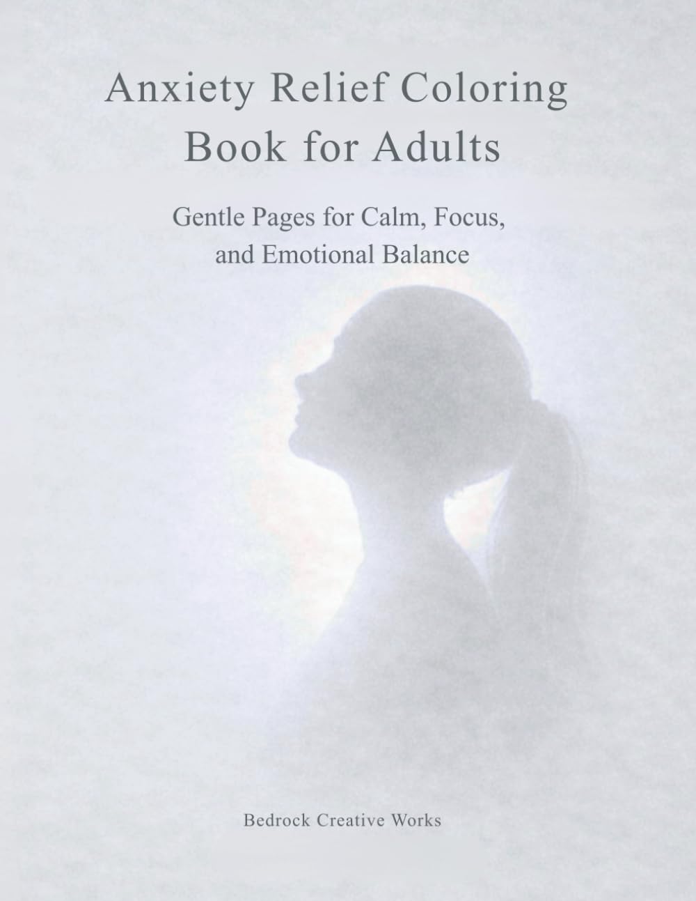 Anxiety Relief Coloring Book for Adults: Gentle Pages for Calm, Focus, and Emotional Balance