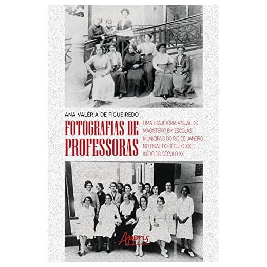 Fotografias de Professoras: Uma Trajetória Visual do Magistério em Escolas Municipais do Rio de Janeiro no Final do Século XIX e Início do Século XX