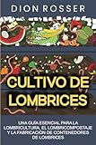 Cultivo de lombrices: Una guía esencial para la lombricultura, el lombricompostaje y la fabricación de contenedores de lombrices (Jardinería sostenible)