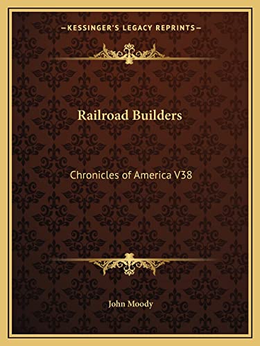 Railroad Builders: Chronicles of America V38