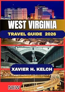 West Virginia Travel Guide 2026: Explore Scenic Mountains, Hidden Towns, and Authentic Appalachian Adventures