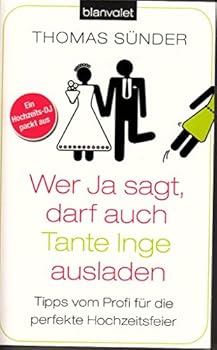 Paperback Wer Ja sagt, darf auch Tante Inge ausladen: Tipps vom Profi für die perfekte Hochzeitsfeier [German] Book