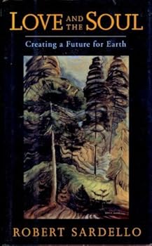 Hardcover Love and the Soul: Creating a Future for Earth Book