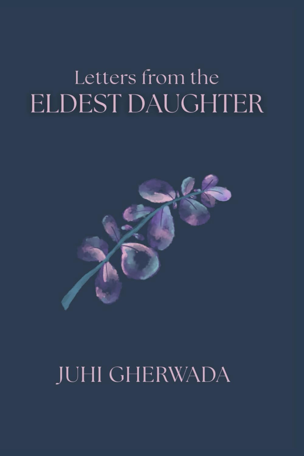Letters from the Eldest Daughter: A collection of poems from the eyes of an eldest daughter