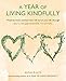 A Year of Living Kindfully: Week-by-week activities that will enrich your life through self-care and kindness to others