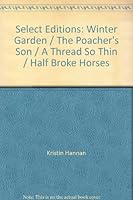 Select Editions: Winter Garden / The Poacher's Son / A Thread So Thin / Half Broke Horses B003U90F8K Book Cover