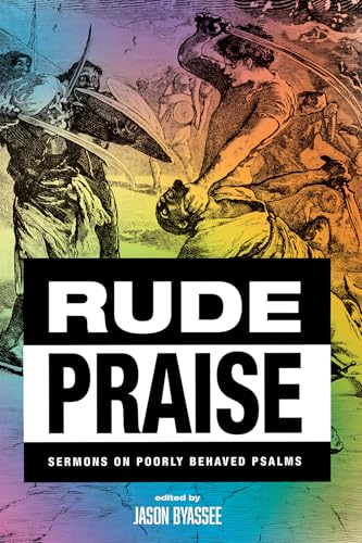 Rude Praise: Sermons on Poorly Behaved Psalms