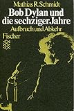 Bob Dylan und die sechziger Jahre: Aufbruch und Abkehr - Mathias R Schmidt 
