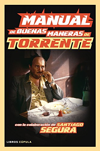 Manual de buenas maneras de Torrente: Con la colaboración de Santiago Segura: 1 (Humor)