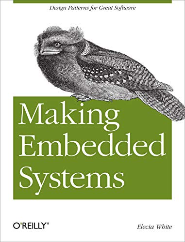 Making Embedded Systems: Design Patterns for Great Software Making Embedded Systems: Design Patterns for Great Software