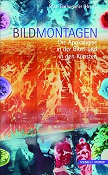 Bildmontagen: Die Apokalypse in Der Bibel Und in Den Keunsten