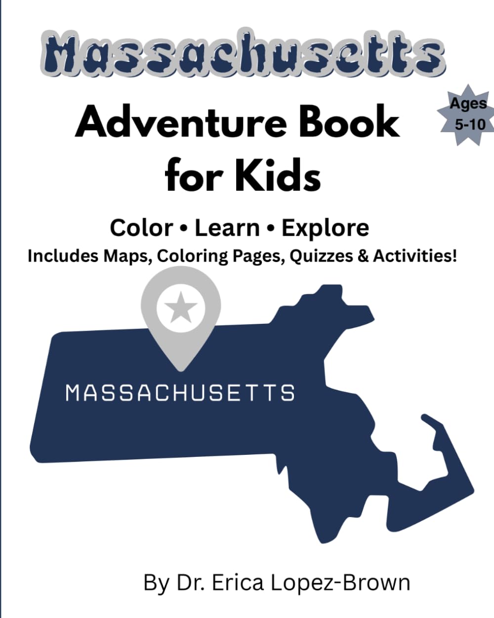 Massachusetts Adventure Book for Kids: Color, Learn, Explore: Includes Maps, Coloring Pages, Quizzes & Activities