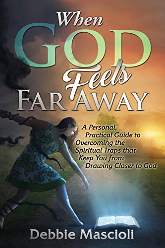 When God Feels Far Away: A Personal, Practical Guide to