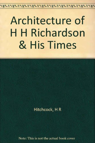 The Architecture of H.H. RICHARDSON and His Times. B000DZAVQU Book Cover
