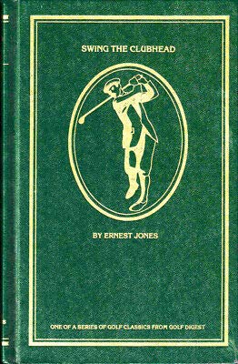Ernest Jones 1st edit/1 print Swing the Clubhead 1984 [Hardcover] Jones, Ernest [Hardcover] Jones, Ernest