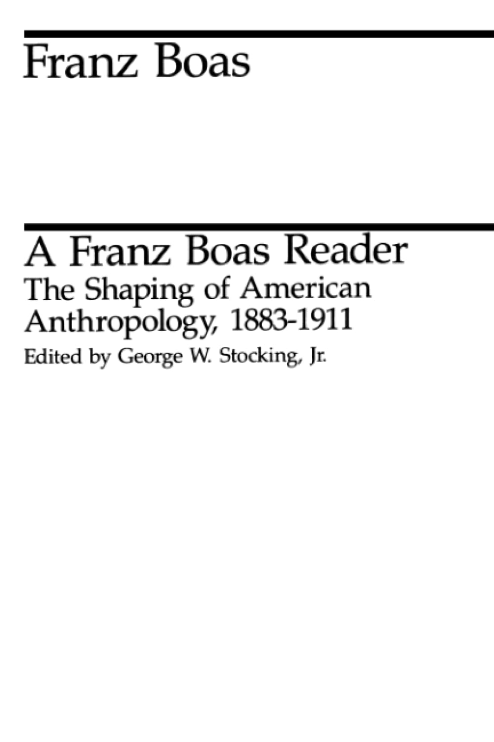A Franz Boas Reader: The Shaping of American Anthropology, 1883-1911 [Paperback] Boas, Franz and Stocking Jr, George W.