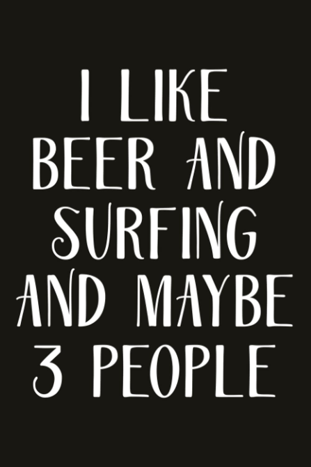 Self-Care Journal - I Like Beer And Surfing And Maybe 3 People Notebook: Self-Care Journal for Women, moms, teens & Young adults,Gratitude Prompts, Practicing Mindfulness Workbook