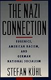 the nazi connection: eugenics, american racism, and german national socialism (english edition)
