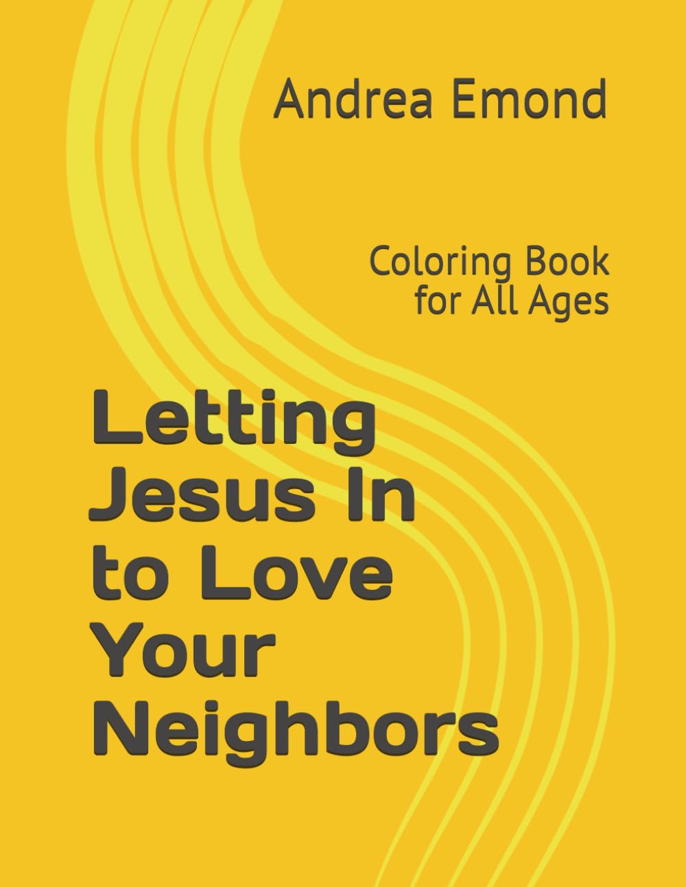 Letting Jesus In to Love Your Neighbors: Coloring Book for All Ages