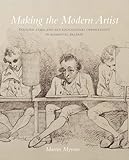 Making the Modern Artist: Culture, Class and Art-Educational Opportunity in Romantic Britain