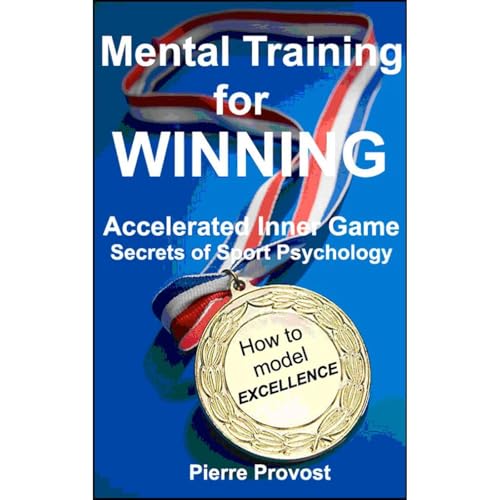 Mental Training For Winning: Accelerated Inner Game Secrets of Sport Psychology by Pierre Provost episode artwork