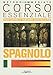 Spagnolo. Corso essenziale. Per capire e parlare con facilità