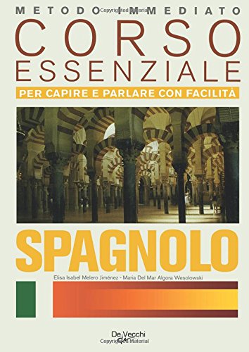 Spagnolo. Corso essenziale. Per capire e parlare con facilità
