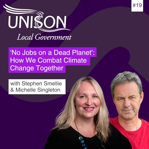 &lsquo;No Jobs on a Dead Planet&rsquo;: How We Combat Climate Change Together with Stephen Smellie & Michelle Singleton #19
