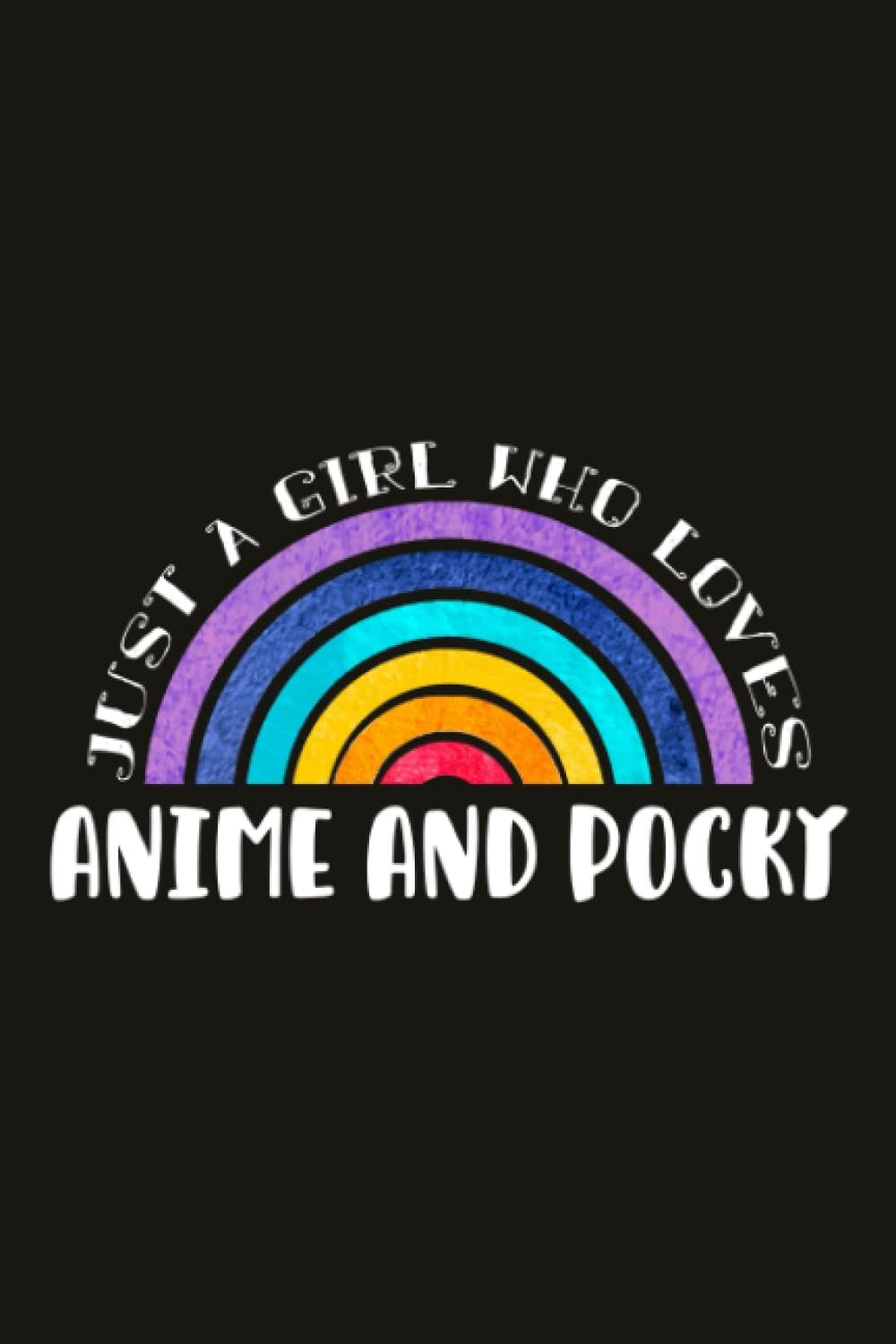 Anime And Pocky Teacher Gifts for Women Notebook - Just A Girl Who Loves Anime And Pocky: Unique Funny Gifts for Teachers Appreciation Week, Virtual ... Day - Lined Journal Planner,Do It All
