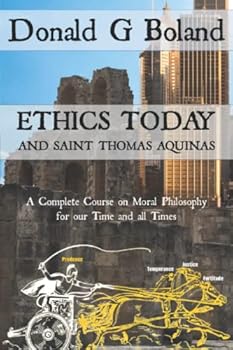 Paperback Ethics Today and Saint Thomas Aquinas: A Complete Course on Moral Philosophy for our Time and all Times Book