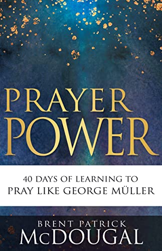 Prayer Power: 40 Days of Learning to Pray Like George Müller