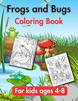 Frogs and Bugs Coloring Book: 50 cute frogs and bugs coloring book pages | For kids ages 4-8 B0C91DKWC1 Book Cover