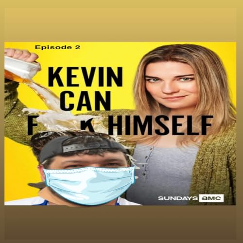 Episode 2: Kev Can Go F**k Himself