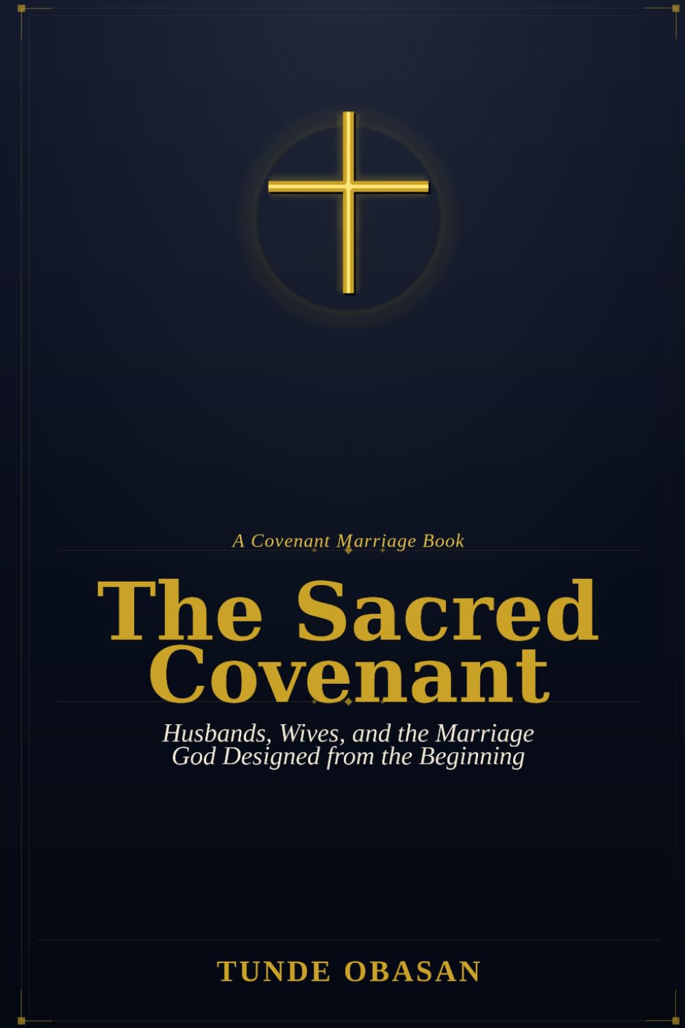 The Sacred Covenant: Husbands, Wives, and the Marriage God Designed from the Beginning