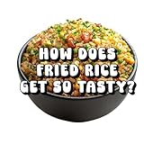 How Does Fried Rice Get So Tasty?