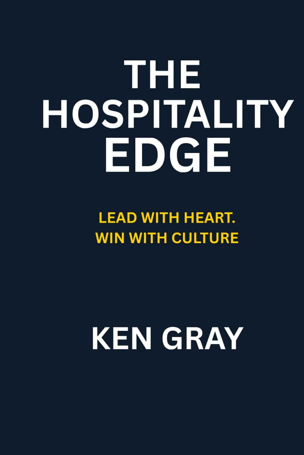 The Hospitality Edge: Lead With Heart. Win With Culture.