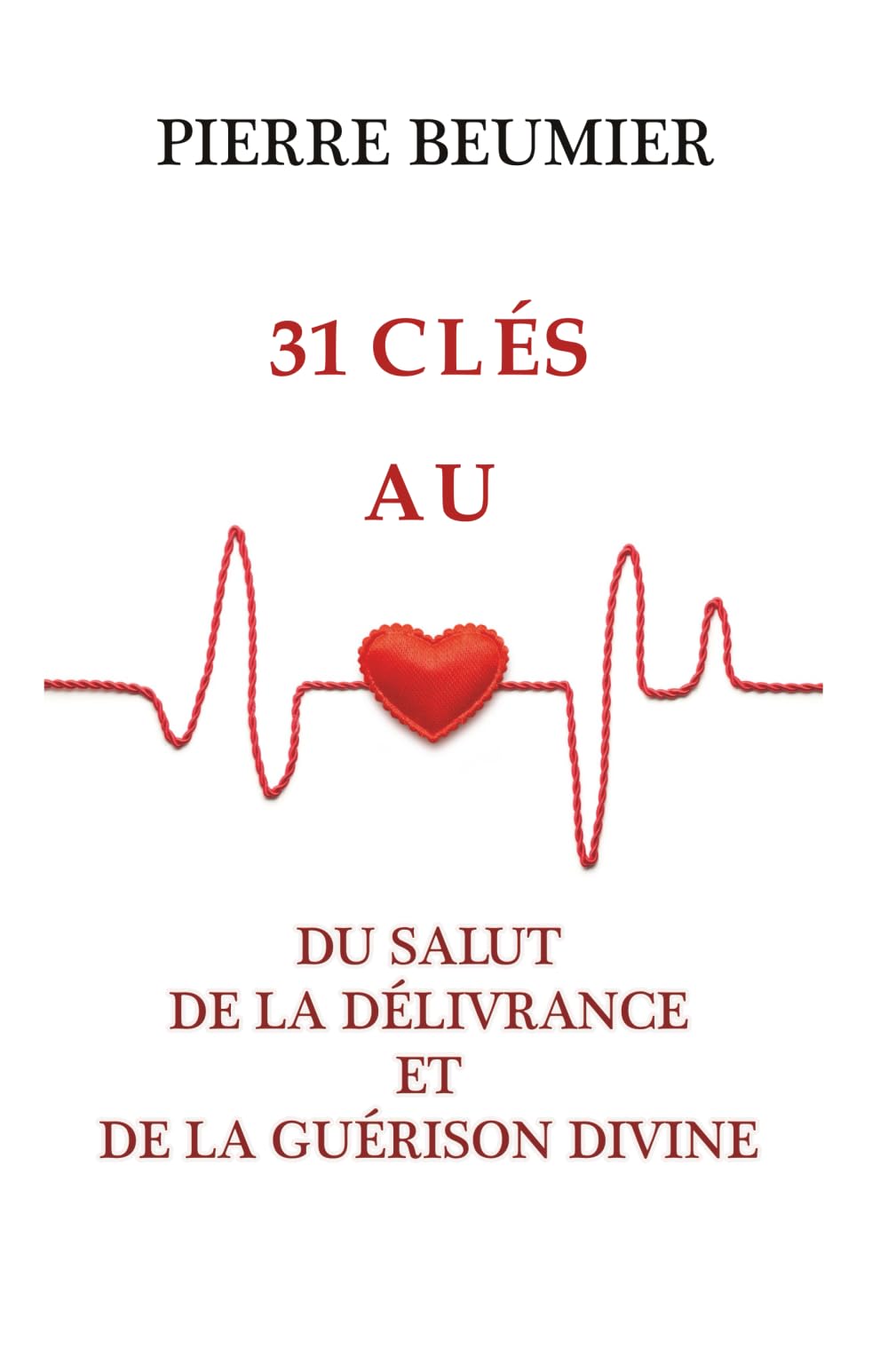 31 Clés au coeur du salut, de la délivrance et de la guérison divine