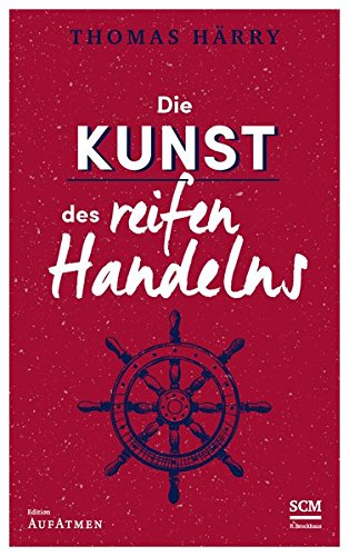 Die Kunst des reifen Handelns (Selbstführung - Edition Aufatmen (3), Band 3) Die Kunst des reifen Handelns (Selbstführung - Edition Aufatmen (3), Band 3)