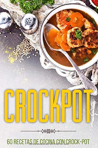 Crockpot: 60 Recetas de cocina con Crock-Pot (Spanish Edition)