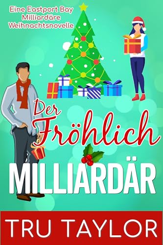 Der fröhliche Milliardär: Eine heiße Weihnachtsromanze in einer verschneiten Kleinstadt (Eastport Bay Milliardäre Märchenhafte Romantische Komödien)