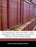 To Balance the Budget and Protect the Social Security Trust Fund Surpluses.